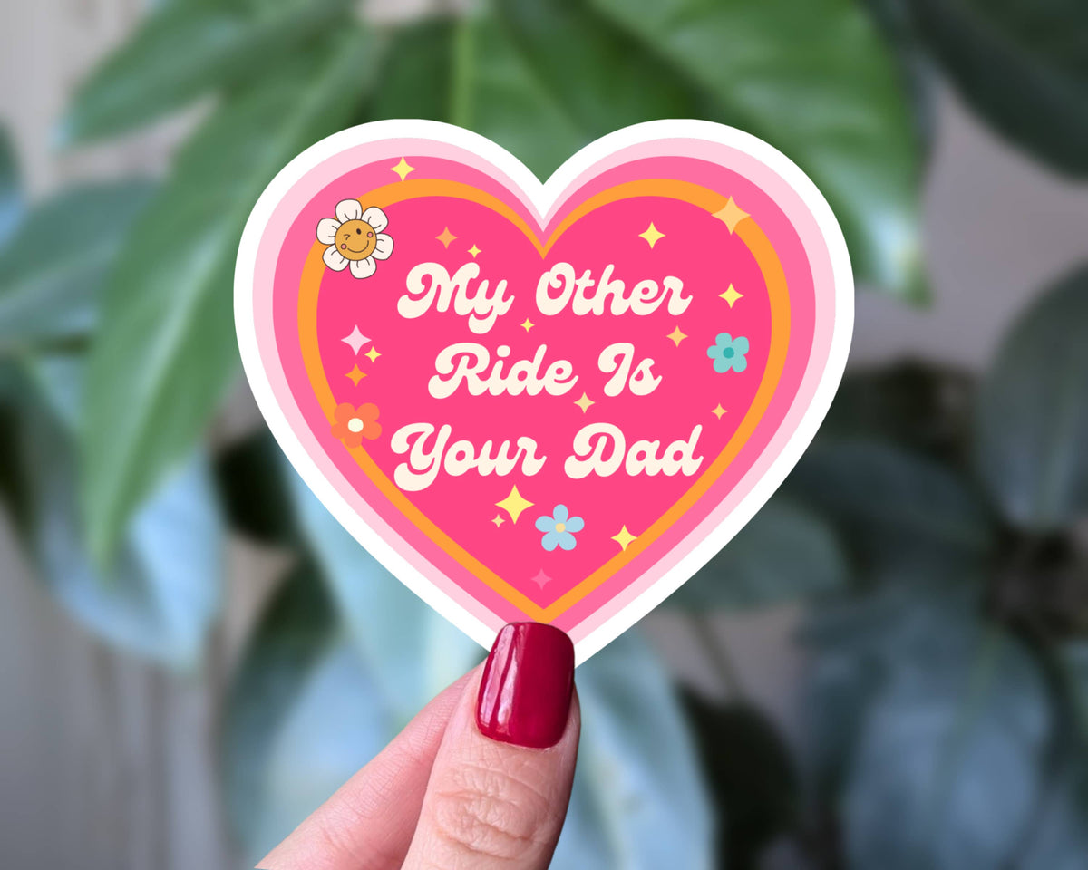 MY OTHER RIDE IS YOUR DAD STICKER